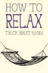 00 Paperback 128 pages How to Relax Thich Nhat Hanh shares techniques for bringing our lives back into balance.