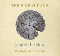 Inside the Now meditations on time Thich Nhat Hanh shares the essence of his lifetime of spiritual seeking in this intimate and poetic work, inspired by the classic text Being Time by the Japanese