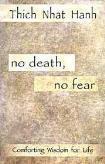 No Death, No Fear: Comforting Wisdom for Life No Death, No Fear offers readers a fresh perspective on how to understand death and stop fearing life.
