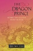 The Dragon Prince: Stories and Legends from Vietnam Thich Nhat Hanh's retelling of traditional and historical legends provides an introduction to the rich mythology of Vietnamese culture.