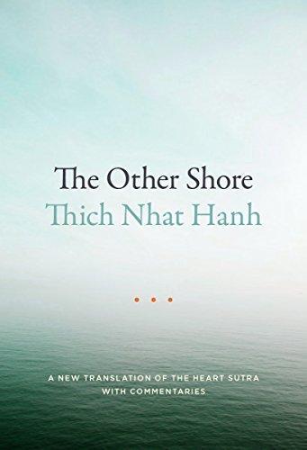 The Other Shore: a new translation of the Heart Sutra In this eagerly-awaited new translation, Thich Nhat Hanh clears away longstanding sources of confusion, and reveals the power of the Heart Sutra