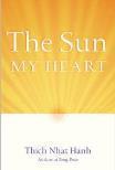 The Sun My Heart: Reflections on Mindfulness, Concentration, and Insight In The Sun My Heart, Thich Nhat Hanh draws from his personal experience as well as contemporary science and philosophy to