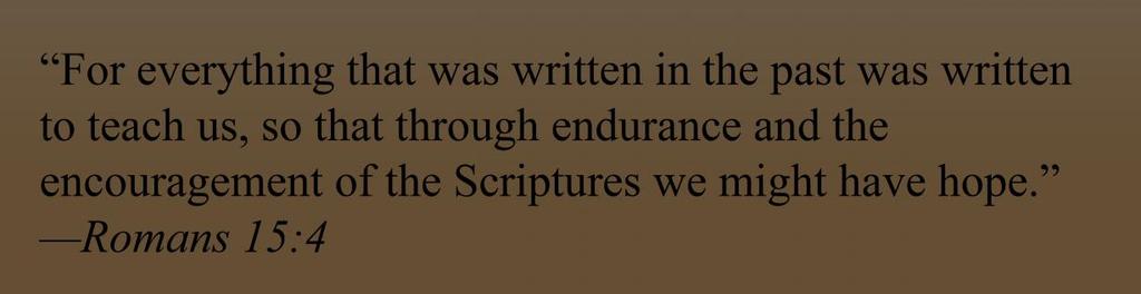 WHY STUDY THE BIBLE? To Find Comfort and Hope The Scriptures give us encouragement.