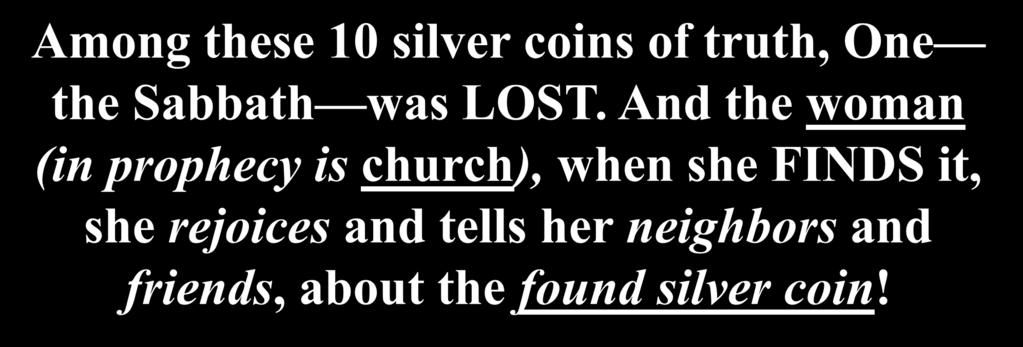 Among these 10 silver coins of truth, One the Sabbath was LOST.