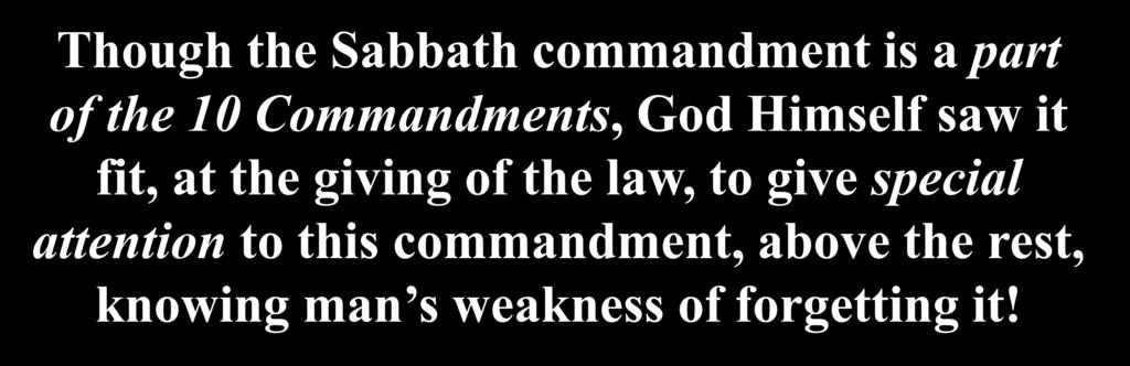Though the Sabbath commandment is a part of the 10 Commandments, God Himself saw it fit, at the giving of