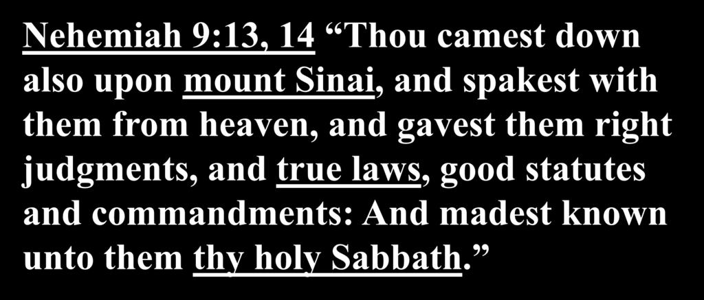 Nehemiah 9:13, 14 Thou camest down also upon mount Sinai, and spakest with them from heaven, and gavest them right judgments, and true laws, good