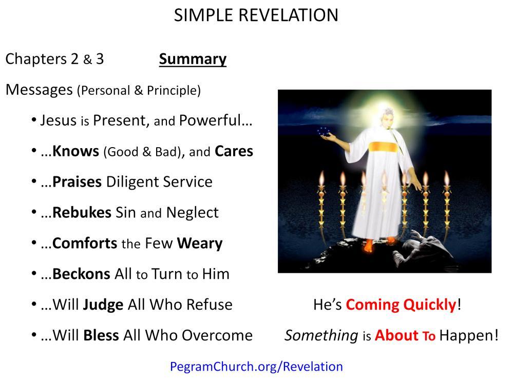 Chapters 2 & 3 Summary While there is a personal and specific message for each church, the messages are also packed with principles for any believer, and follow a distinct pattern with the following