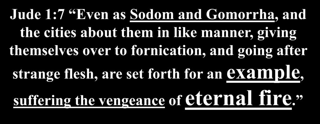 eternal fire. Is Sodom still burning today? NO! So what is eternal fire then?
