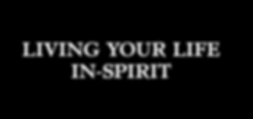 Chapter 1 Living Your Life in-spirit When you are inspired.