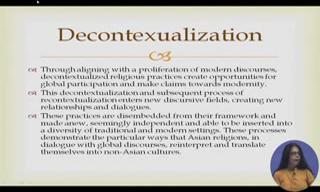 (Refer Slide Time: 16:10) And through aligning with a proliferation of modern discourses, decontextualized religious practices create opportunities for global participation and makes claims towards