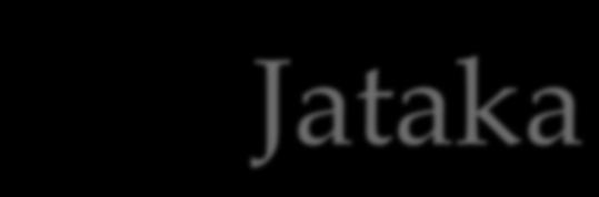 The Jataka Jataka are