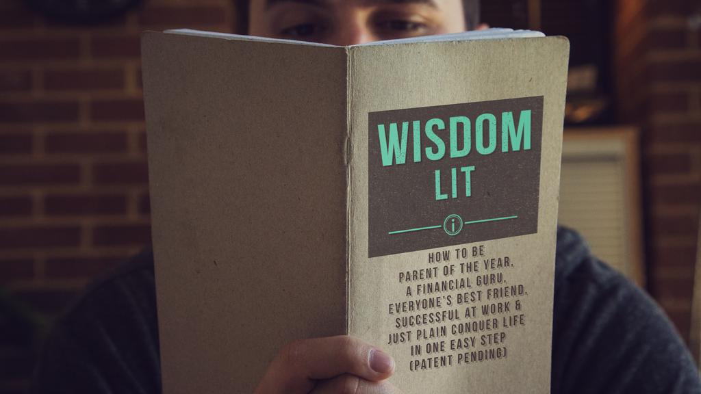 WISDOM LIT (Part 2 - How to be Parent of the Year) Introduction: Parental wisdom from our small group: Don t stress about the hair. It ll wash out. Pick your battles.