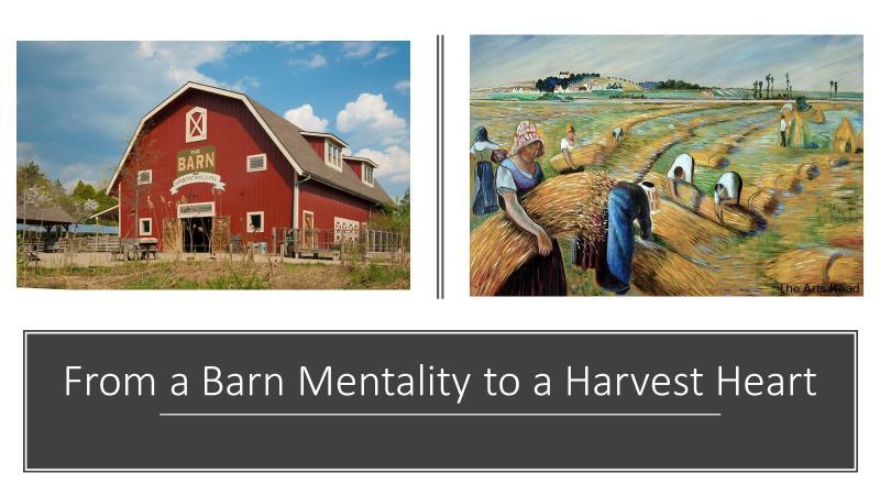 The SECOND Transformational Transition is called From a Barn Mentality to a Harvest Heart. We see barns all around us and they are filled with stuff, right.