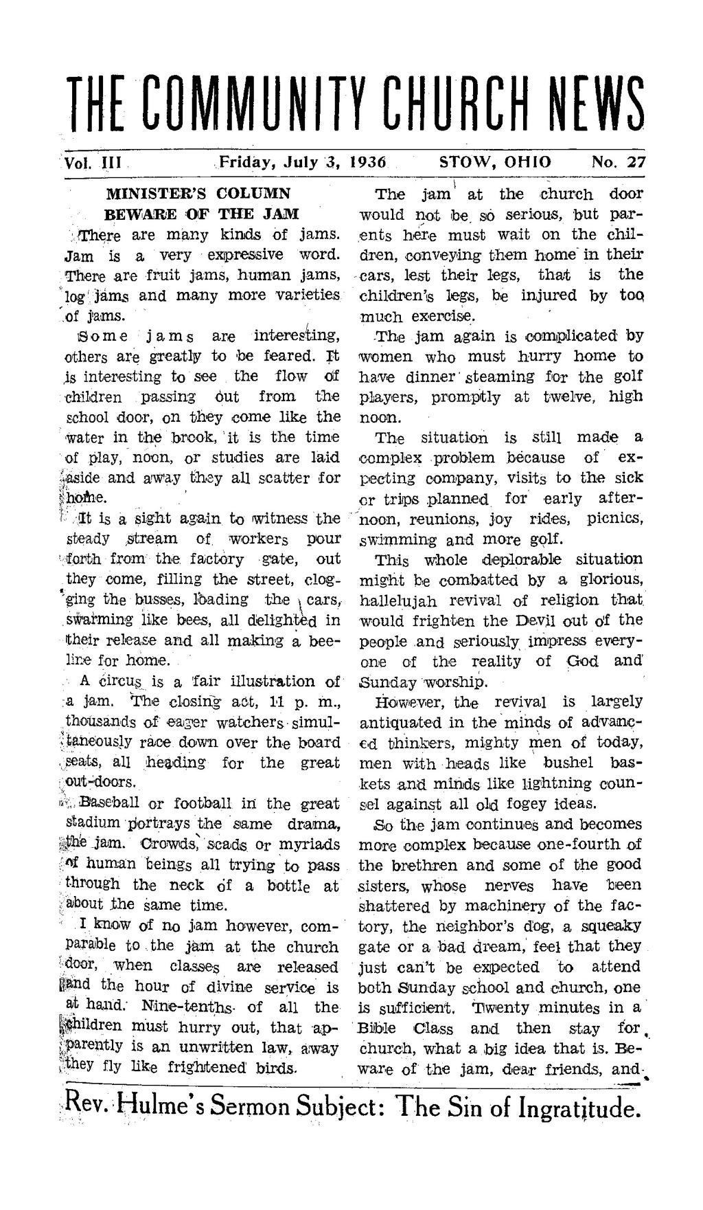 THE COMMUNITY CHURCH NEWS Vol. Ill Friday, July 3, 1936 STOW, OHIO No. 27 MINISTER'S COLUMN T h e jam at the church door BEWARE OF THE JAM would not be.
