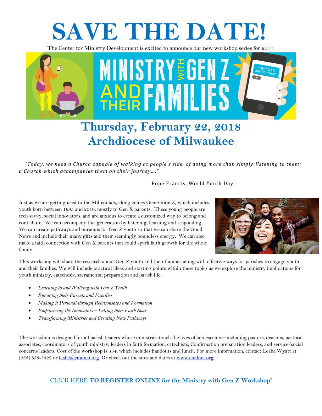 Ministry with Gen Z and their Families February 22, 2018 Archbishop Cousins Catholic Center, Milwaukee The Office of Catechesis and Youth Ministry will be hosting the Center for Ministry Development