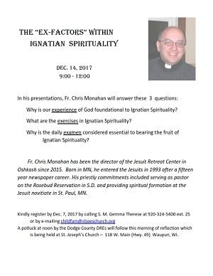 The "Ex-Factors" Within Ignation Spirtuality December 14, 2017 9:00a, - 12pm, Pot luck to follow In his presentations, Fr.