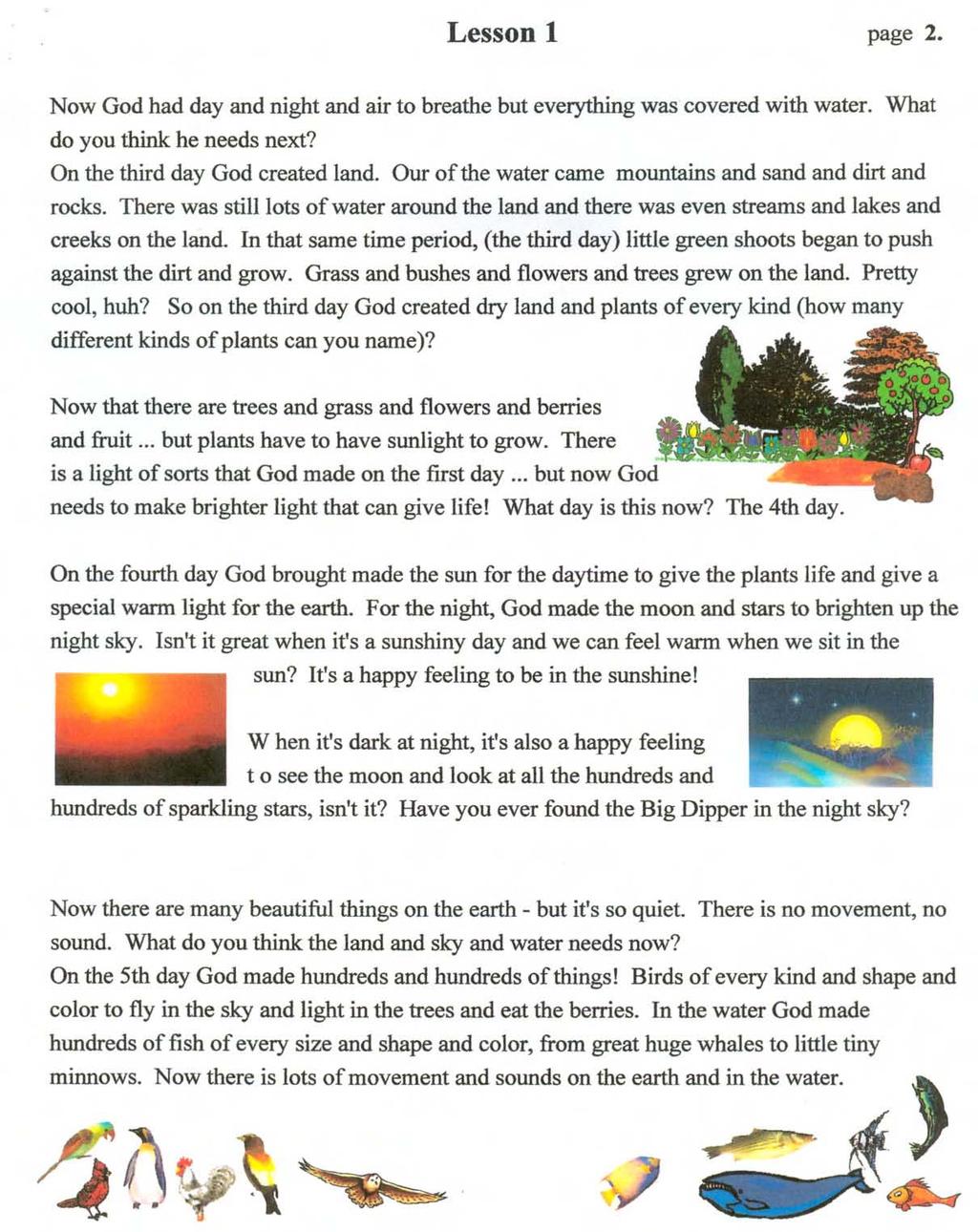 Lesson 1 page 2. Now God had day and night and air to breathe but everything was covered with water. do you think he needs next? What On the third day God created land.