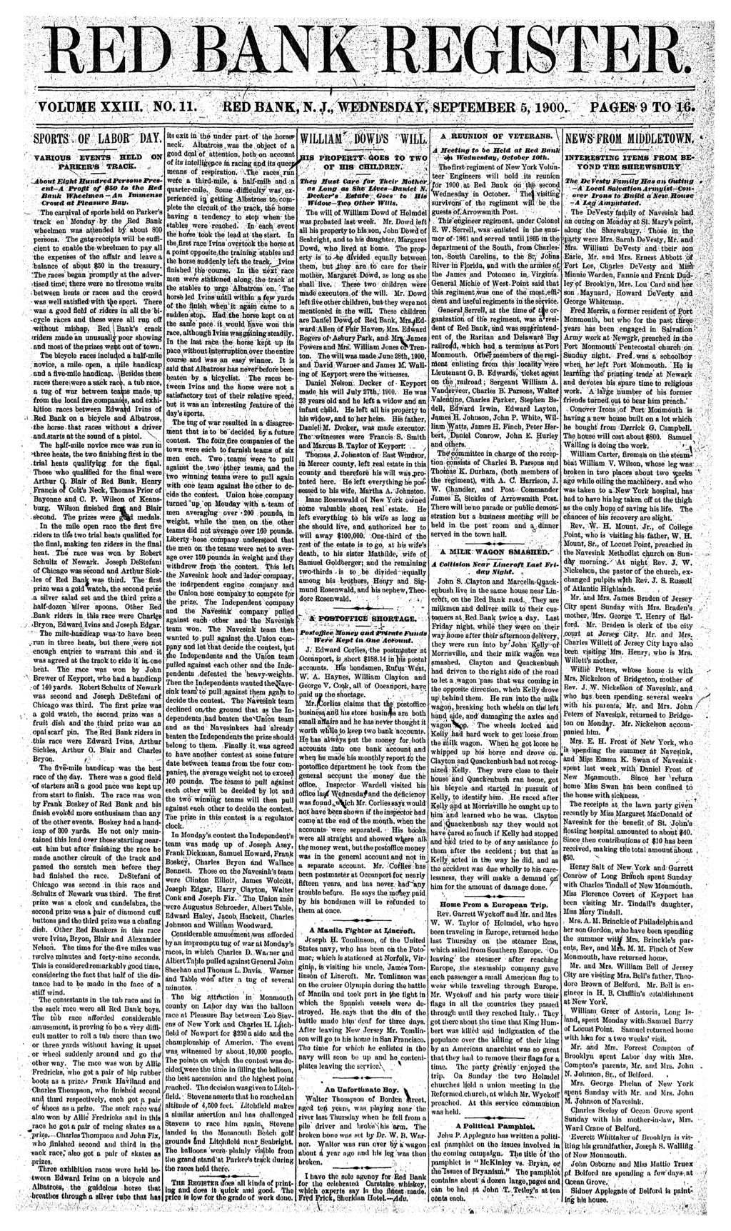 MNK \. TJM VOLUME XXH. NO. 11. RED BANK, N. J., WEDNESDA, SEPTEMBER 5,1900. PAGES* 9 TO 1 SPORTS. OF_LAB0R DA. VAROUS EVENTS HELD ON PARKERS TRACK..,.Abou Egh Hundred Persona JPresen-A Prof of $SO o he Bed Bank Wheelmen - An mmense Crowd a Pleasure Bay.