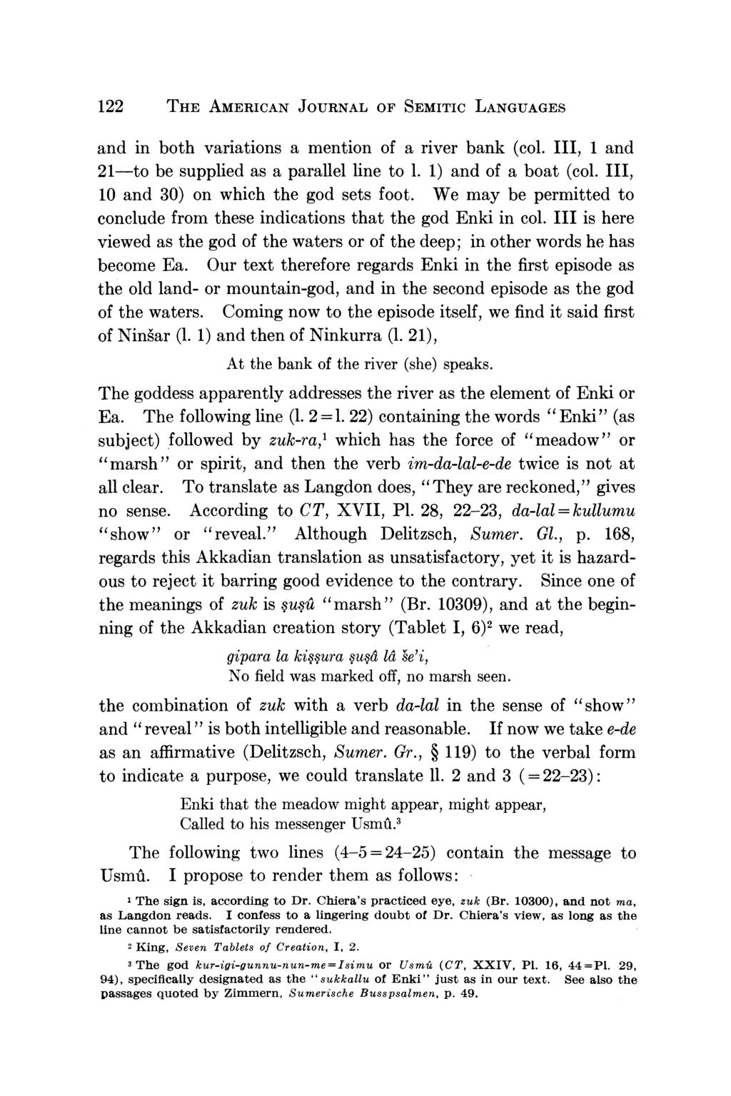 122 THE AMERICAN JOURNAL OF SEMITIC LANGUAGES and in both variations a mention of a river bank (col. III, 1 and 21-to be supplied as a parallel line to 1. 1) and of a boat (col.