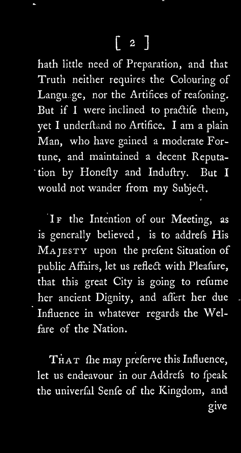 I F the Intention of our Meeting, as is generally believed, is to addrefs His Majesty upon the prefent Situation of public