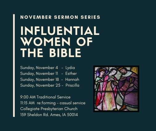 See upcoming bulletins for details. November Sermon Series Influential Women of the Bible Advent is coming!