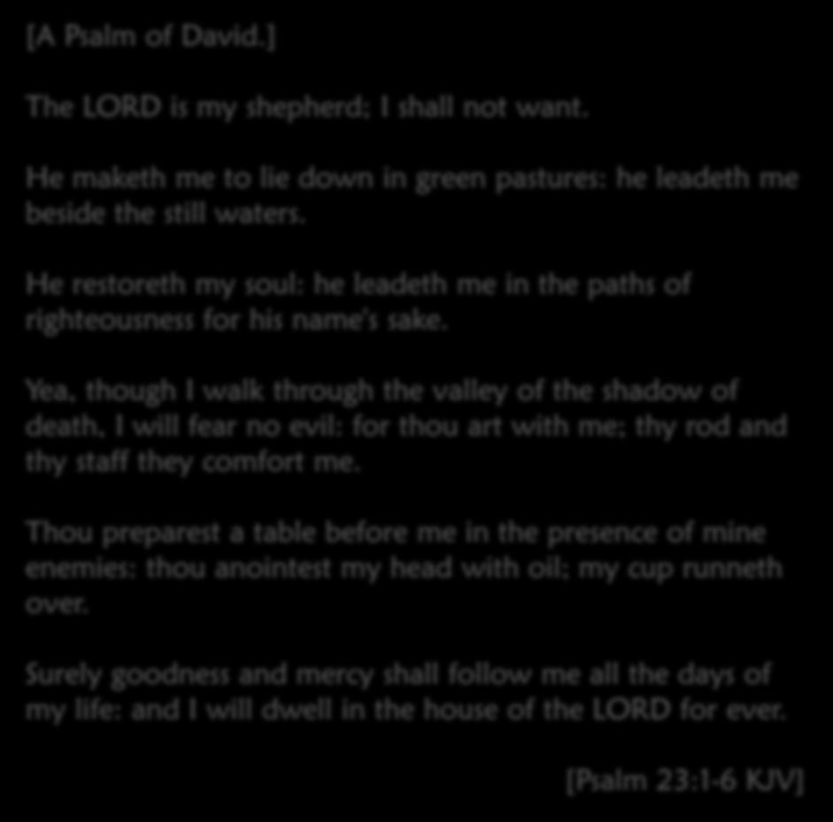 [A Psalm of David.] The LORD is my shepherd; I shall not want.