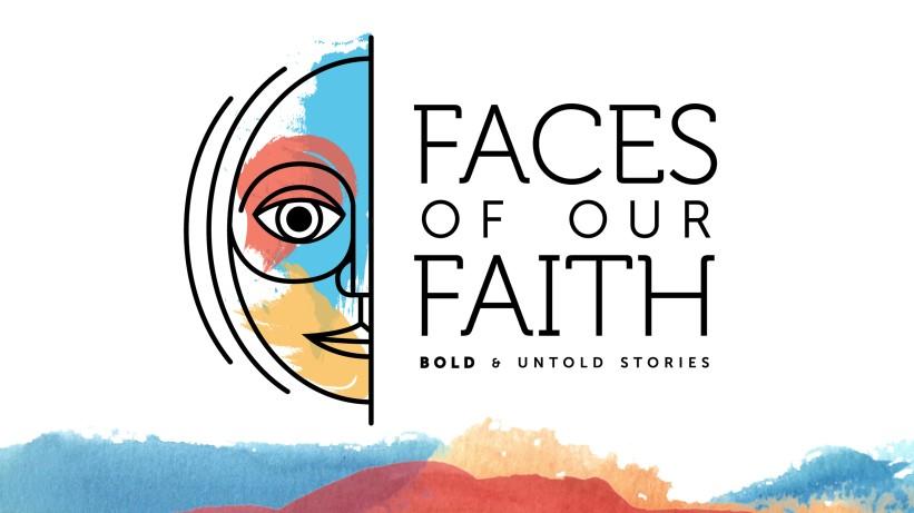 A couple of months ago, our journey through Faces of Our Faith began with a look at the bold and untold stories of people like Shiphrah & Puah, Deborah and Shadrach, Meshach & Abednego.