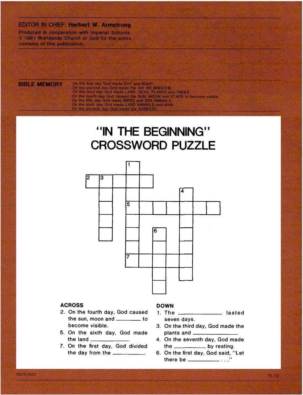 "IN THE BEGINNING" CROSSWORD PUZZLE 2 3 5 4 7 ACROSS DOWN 2. On the fourth day, God caused 1. The lasted the sun, moon and to seven days. become visible. 3. On the third day, God made the 5.