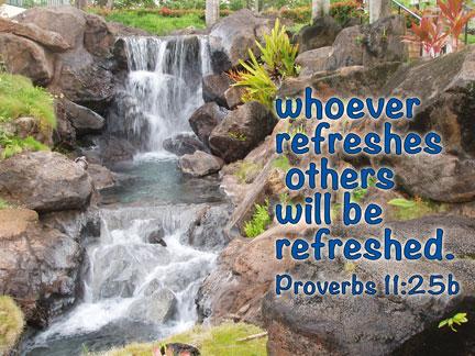 Proverbs 11:25 NIV A generous person will prosper; whoever refreshes others will be refreshed. www.patriciaholland.