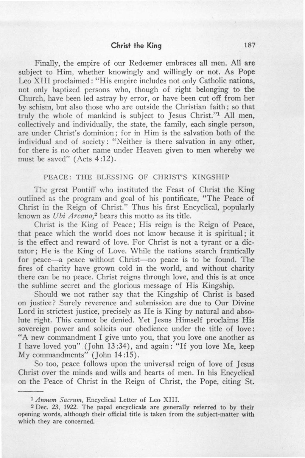 Christ the King 187 Finally, the empire of our Redeemer embraces all men. All are subject to Him, whether knowingly and willingly or not.