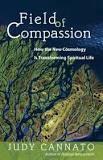 Reading Circle Field of Compassion: How the New Cosmology is Transforming Spiritual Life by Judy Cannato Wednesdays from 7.30pm until 8.
