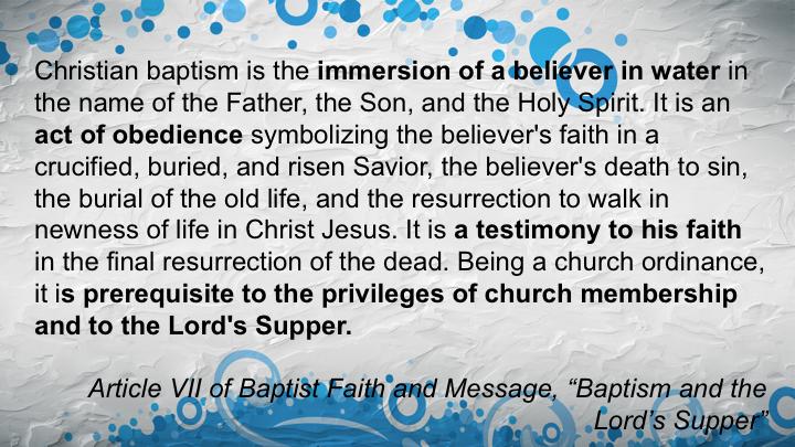 So we get four things from the Baptist Faith and message: 1. Baptism is the immersion of a believer in water 2. It is a symbolic act of obedience 3. It is a testimony to his faith (implies public) 4.