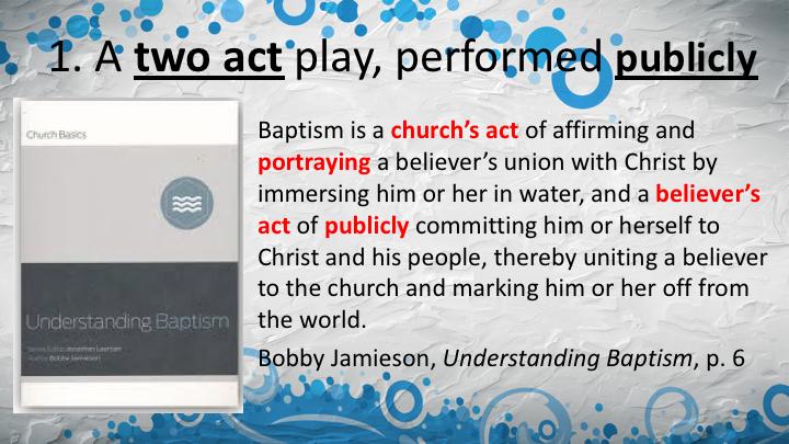 So there are two players in the act of baptism. First, it is an act of the church. You can t baptize yourself. There s always two parties involved.