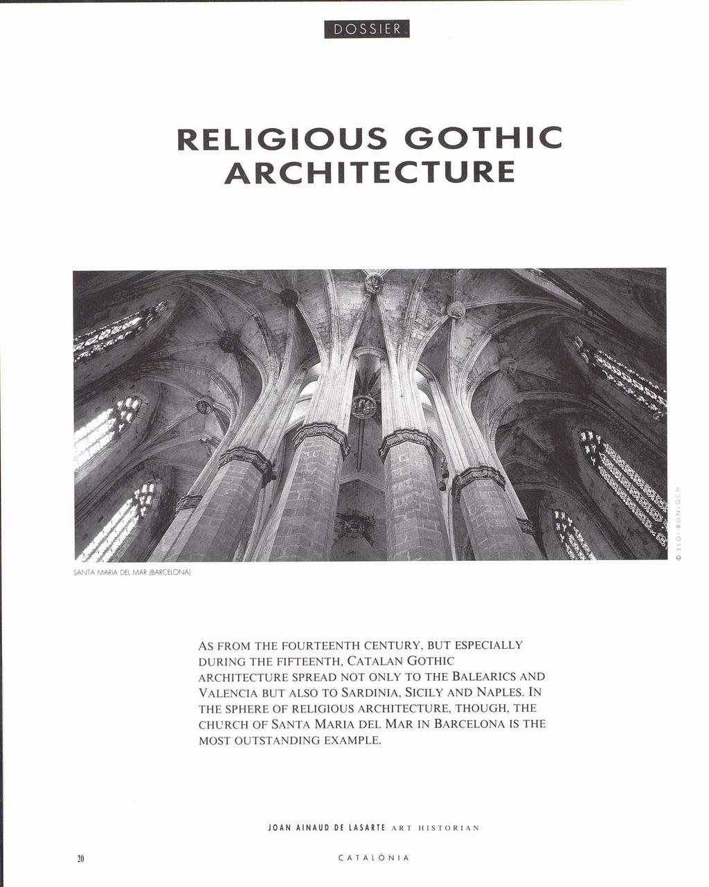 RELIGIOUS GOTHIC ARCHITECTURE AS FROM THE FOURTEENTH CENTURY, BUT ESPECIALLY DURING THE FIFTEENTH, CATALAN GOTHIC ARCHITECTURE SPREAD NOT ONLY TO THE BALEARICS AND VALENCIA BUT ALSO TO SARDINIA,