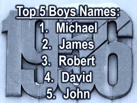 In 1956, the top five boy s names were Michael,
