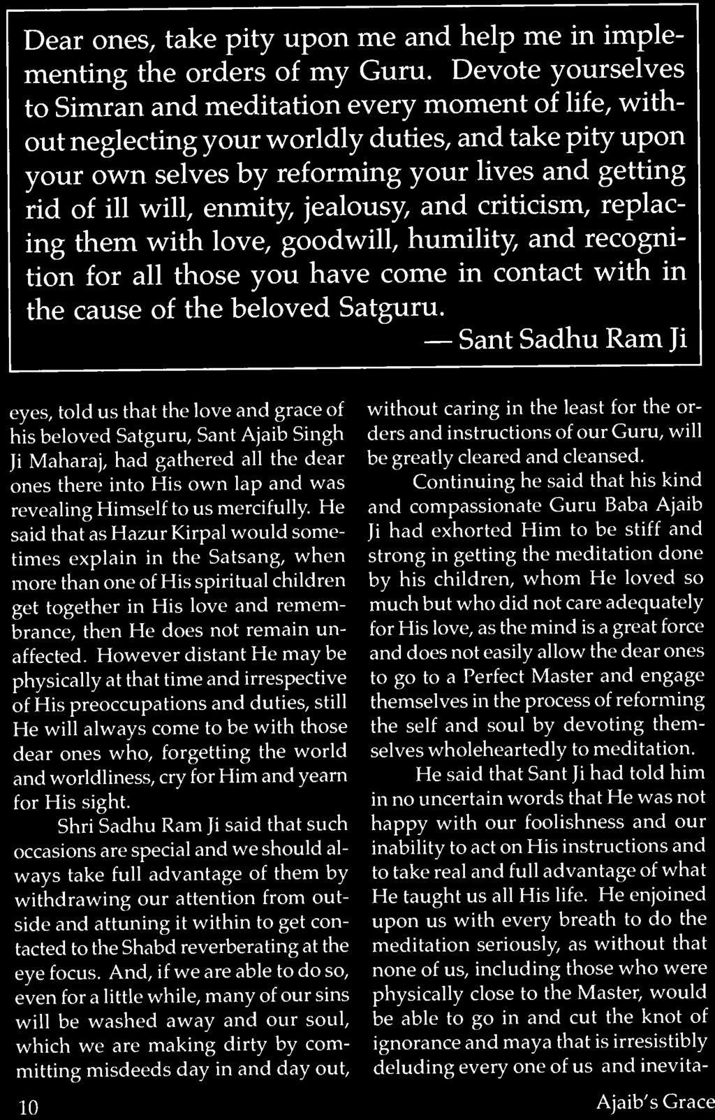 enmity, jealousy, and criticism, replacing them with love, goodwill, humility and recognition for all those you have come in contact with in the cause of the beloved Satguru.