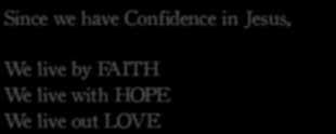 Since we have Confidence in Jesus, We live by FAITH We live with HOPE We live out LOVE 3.