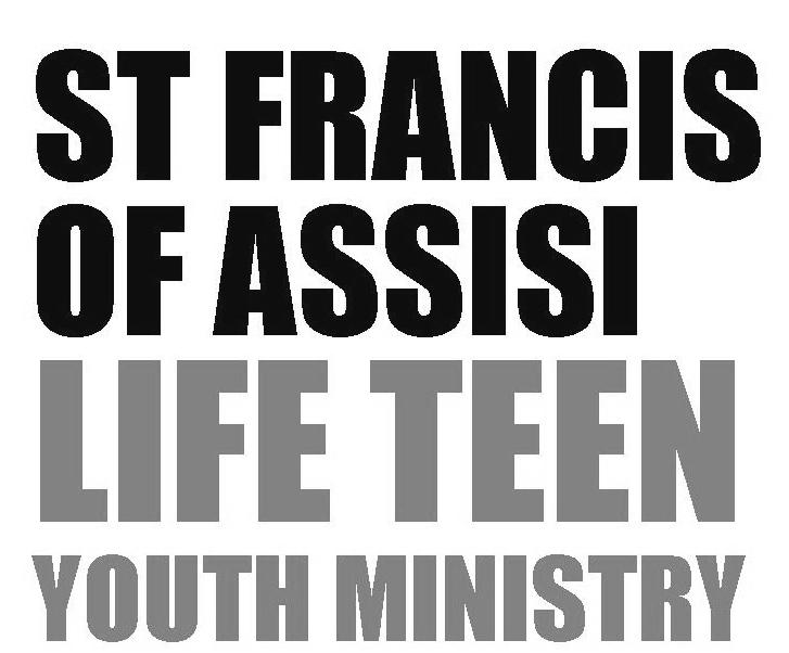 Choir COME AND JOIN US@ St Francis of Assisi Parish Hall Next dates are 1/24 & 2/7 757-7435 LIFE TEEN FEATURING ~ Fun ~ Fellowship ~ Prayer ~ Faith ~ Service ~