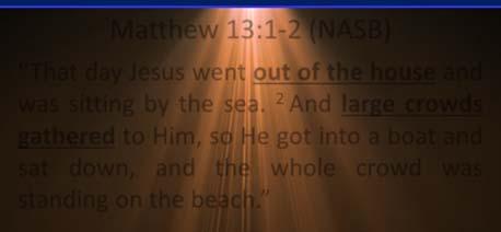 Their two fold division Matthew 13:1 2 (NASB) That day Jesus went out of the house and was sitting by the sea.