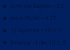 Messengers of the Kingdom In Matthew John the Baptist 3:2 Jesus Christ 4:17 12 Apostles 10:5 7 Seventy Luke