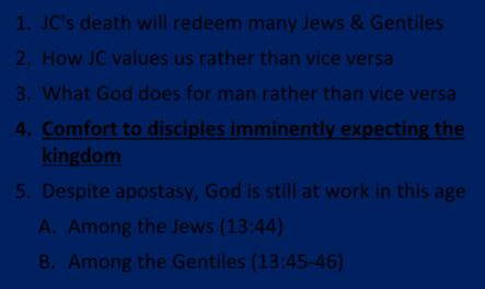 Summation of the Parables of the Earthen Treasure & The Pearl of Great Price (Matt. 13:44 46) 1. JC s death will redeem many Jews & Gentiles 2. How JC values us rather than vice versa 3.