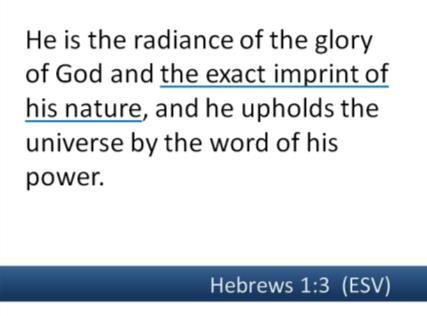 God Himself, reveals God to us. Note how John records this in John 1:18, 15 - He [His beloved Son Jesus Christ] is the image of the invisible God Christ is the image of God.