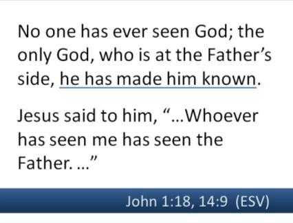 And then later in John 14:9, Jesus tells Phillip, Whoever has seen me has seen the Father.