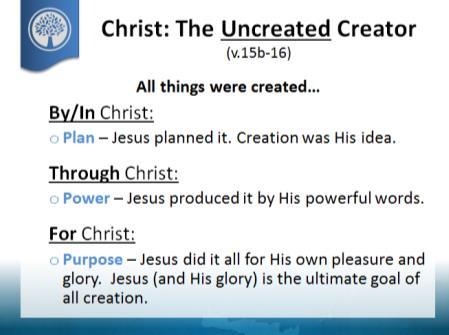 Everything that was made, was made by Christ, through Christ, and for Christ. Isn t that what the verse said?