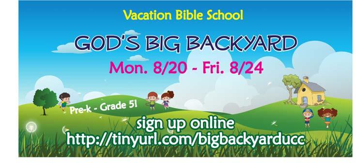 GOD S BIG BACKYARD: Mon. 8/20 Fri. 8/24 Kids are invited to join us as we explore God's Big Backyard!