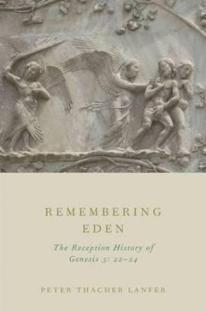 RBL 07/2013 Lanfer, Peter Thacher Remembering Eden: The Reception History of Genesis 3:22 24 Oxford: Oxford University Press, 2012. Pp. x + 256. Hardcover. $74.00. ISBN 9780199926749. L. Michael Morales Reformation Bible College Sanford, Florida Peter T.