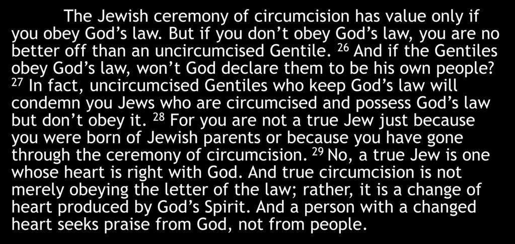 The Jewish ceremony of circumcision has value only if you obey God s law. But if you don t obey God s law, you are no better off than an uncircumcised Gentile.