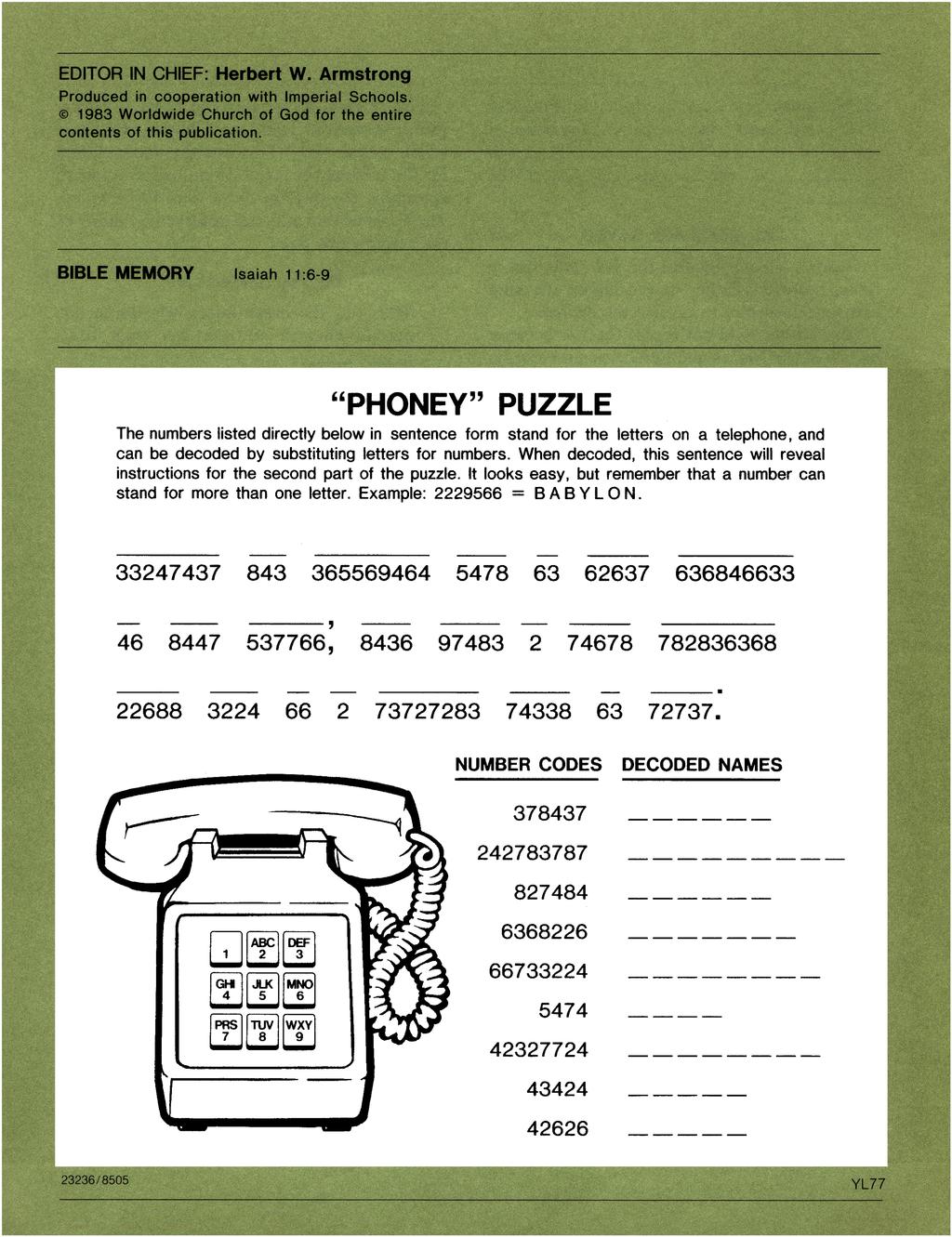 "PHONEY" PUZZLE The numbers listed directly below in sentence form stand for the letters on a telephone, and can be decoded by substituting letters for numbers.