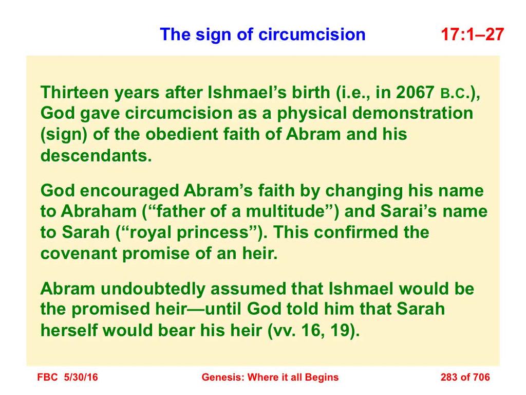 The sign of circumcision is given to Abram in chapter 17.