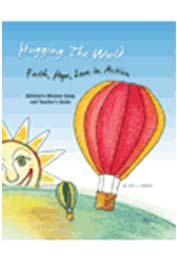 Hugging the World: Faith, Hope, Love in Action for kids in grades K 6 "takes children on a hot air balloon journey around the globe to explore God's mission in various countries and cultures.
